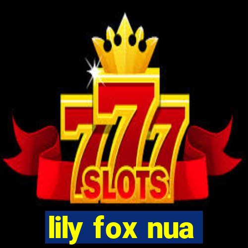 lily fox nua